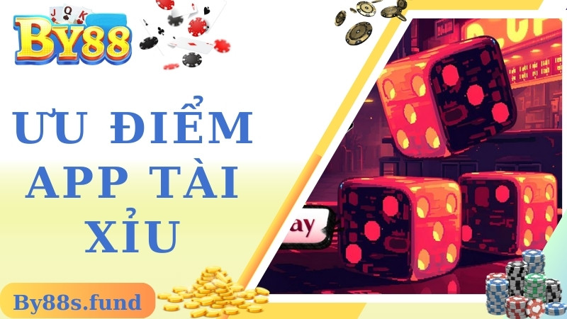 Ưu điểm của app tài xỉu By88