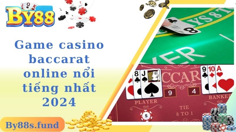 Game casino baccarat online nổi tiếng nhất 2024