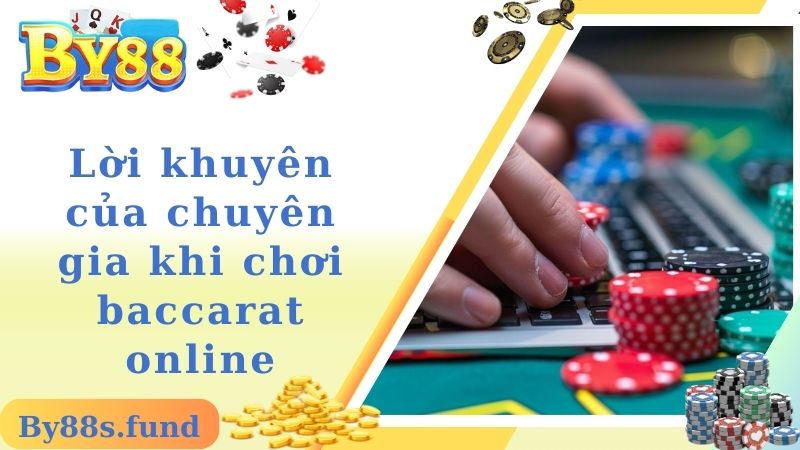 Lời khuyên của chuyên gia khi chơi baccarat online