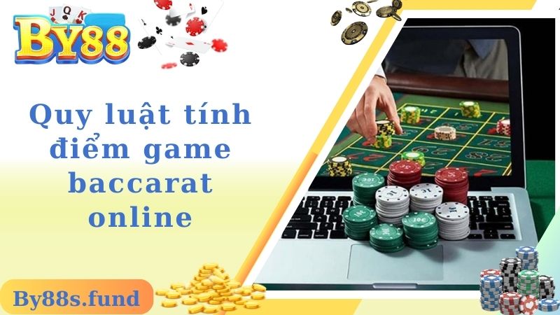 Quy luật tính điểm game baccarat online