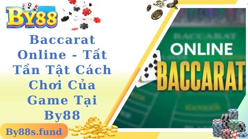 Baccarat Online - Tất Tần Tật Cách Chơi Của Game Tại By88