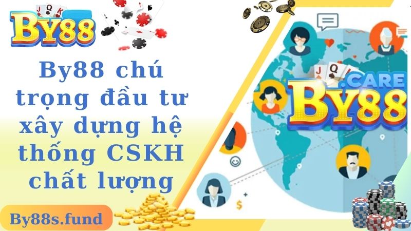 By88 chú trọng đầu tư xây dựng hệ thống CSKH chất lượng