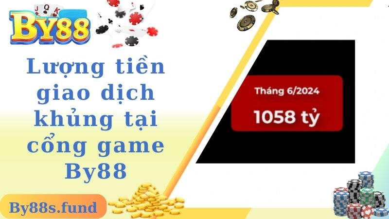 Lượng tiền giao dịch khủng tại cổng game By88