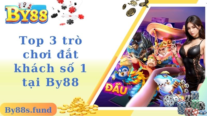 Top 3 trò chơi đắt khách số 1 tại By88