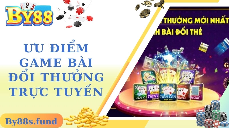 Ưu điểm của game bài đổi thưởng trực tuyến BY88