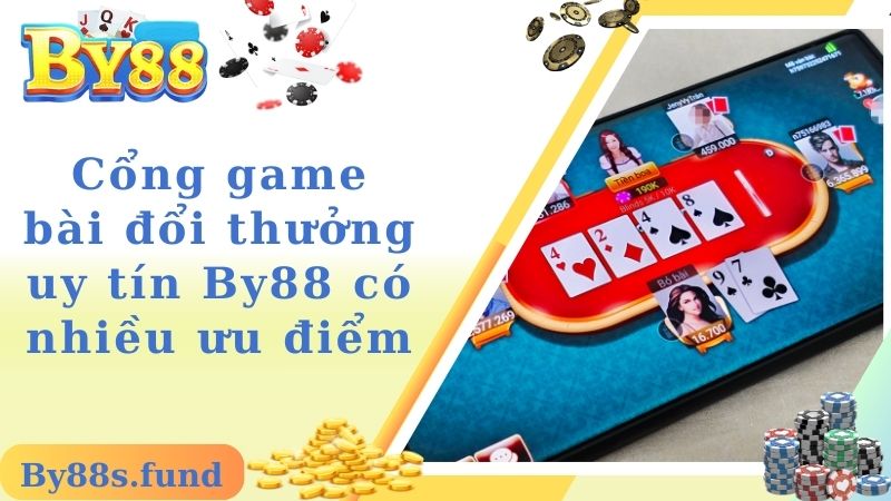 Cổng game bài đổi thưởng uy tín By88 có nhiều ưu điểm