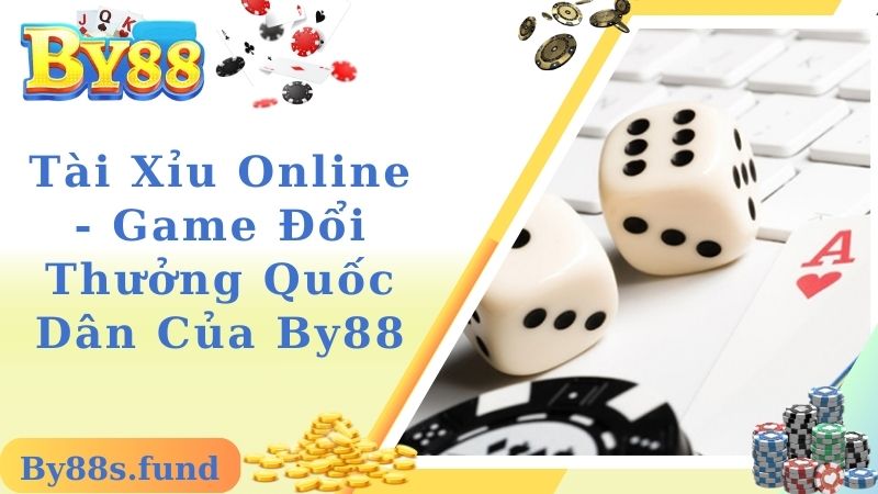 Tài Xỉu Online - Game Đổi Thưởng Quốc Dân Của By88