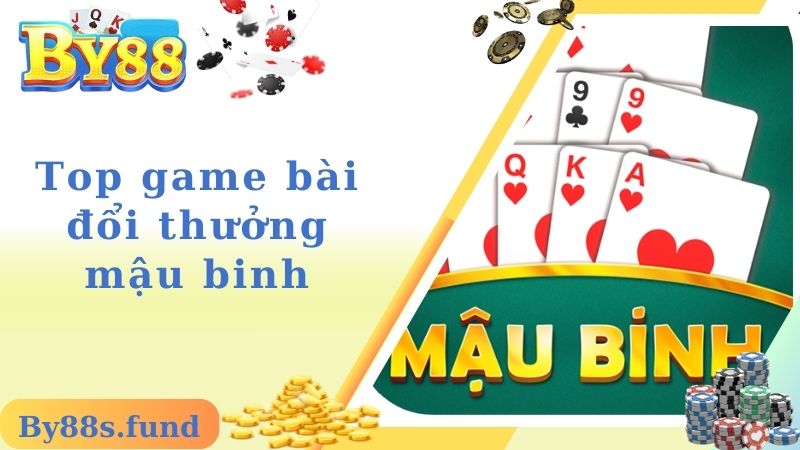 Top game bài đổi thưởng mậu binh