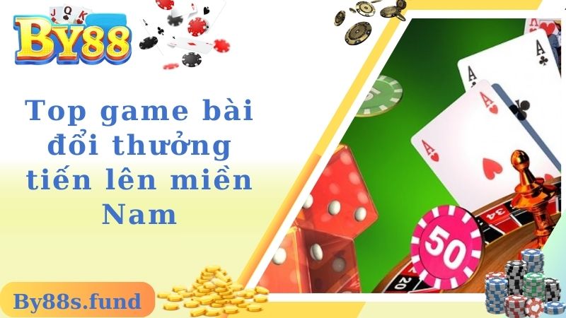 Top game bài đổi thưởng tiến lên miền Nam